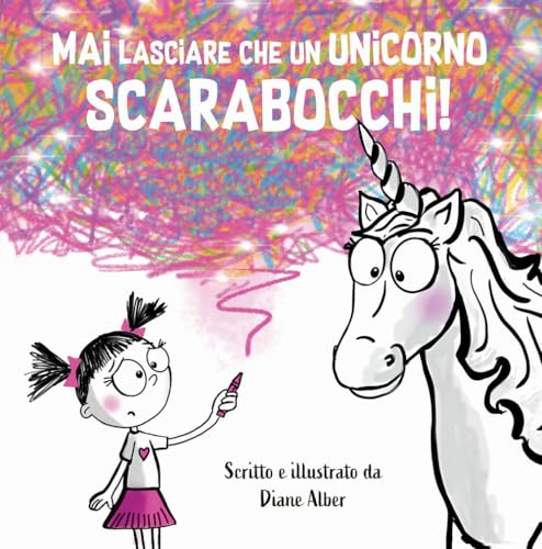 Mai Lasciare Che Un Unicorno Scarabocchi! Ediz. A Colori