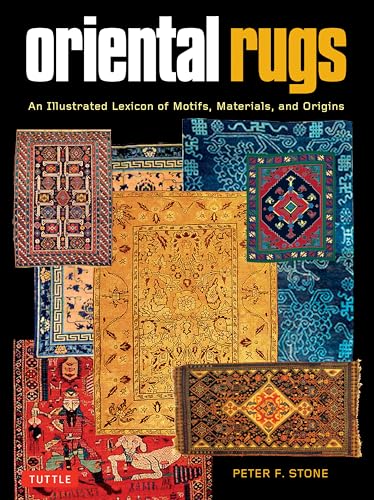 Oriental Rugs: An Illustrated Lexicon Of Motifs, Materials And Origins