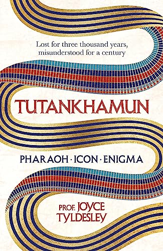 Tutankhamun - Pharaoh, Icon, Enigma: Lost For Three Thousand Years, Misunderstood For A Century