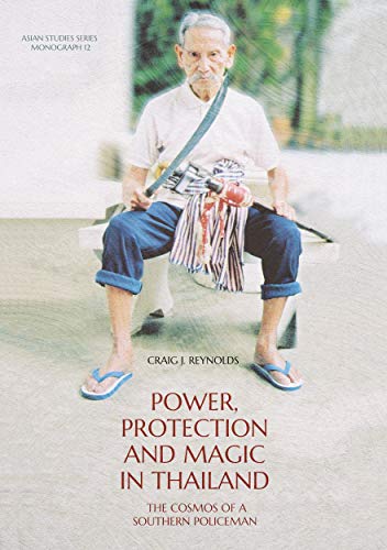 Power, Protection And Magic In Thailand: The Cosmos Of A Southern Policeman