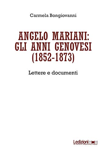 Angelo Mariani: Gli Anni Genovesi (1852-1873). Lettere E Documenti