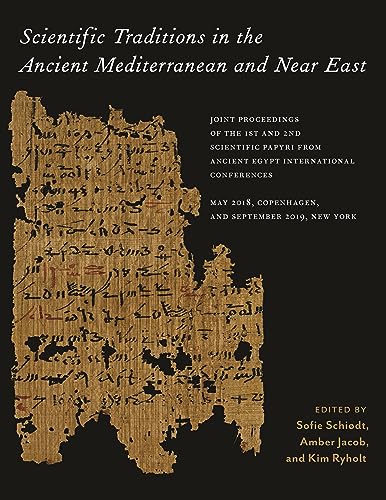 Scientific Traditions In The Ancient Mediterranean And Near East: Joint Proceedings Of The 1St And 2Nd Scientific Papyri From Ancient Egypt ... Copenh