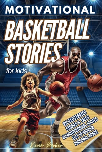 Basketball Stories For Kids: 20 Illustrated Legendary Tales With Inspiring Quotes From The Greatest Players - Amazing And Inspirational Sports History