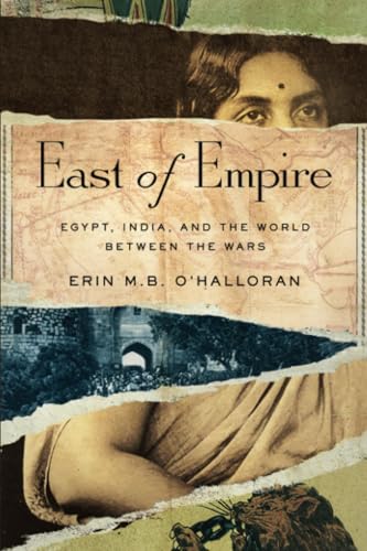 East Of Empire: Egypt, India, And The World Between The Wars