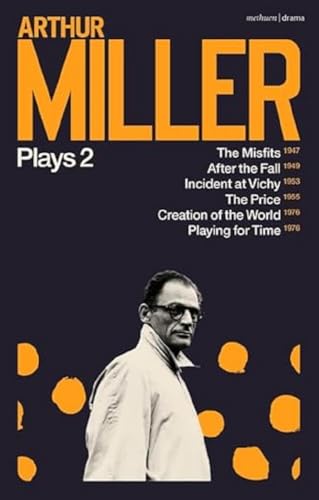 Arthur Miller Plays 2: The Misfits; After The Fall; Incident At Vichy; The Price; Creation Of The World; Playing For Time