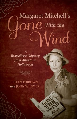 Margaret Mitchell'S Gone With The Wind: A Bestseller'S Odyssey From Atlanta To Hollywood