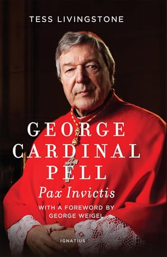 George Cardinal Pell: Pax Invictis, A Biography
