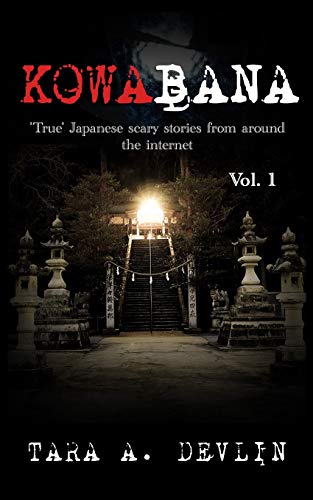 Kowabana: 'True' Japanese Scary Stories From Around The Internet: Volume One: 1