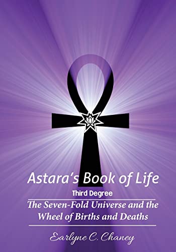 Astara'S Book Of Life - 3Rd Degree: The Seven-Fold Universe And The Wheel Of Births And Deaths: Volume 3
