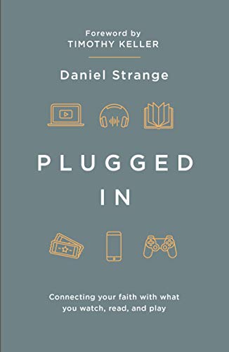 Plugged In: Connecting Your Faith With Everything You Watch, Read, And Play