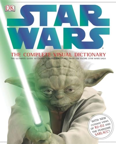 Star Wars: The Complete Visual Dictionary: The Ultimate Guide To Characters And Creatures From The Entire Star Wars Saga
