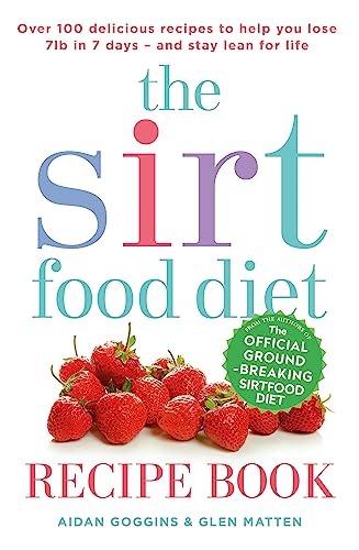 The Sirtfood Diet Recipe Book: The Original Official Sirtfood Diet Recipe Book To Help You Lose 7Lbs In 7 Days