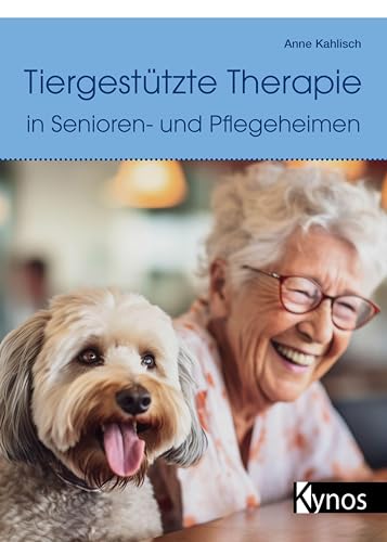 Tiergestützte Therapie In Senioren- Und Pflegeheimen: Ein Wegweiser Mit Praxisbeispielen Für Besuchshundeteams