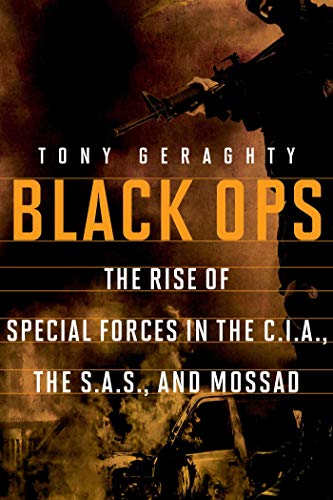 Black Ops: The Rise Of Special Forces In The Cia, The Sas, And Mossad