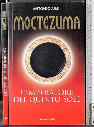 Moctezuma. L'Imperatore Del Quinto Sole