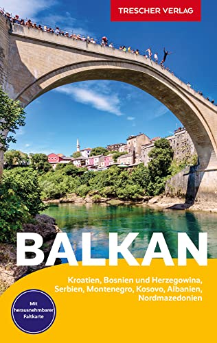 Trescher Reiseführer Balkan: Kroatien, Bosnien Und Herzegowina, Serbien, Montenegro, Kosovo, Albanien, Nordmazedonien - Mit Herausnehmbarer Faltkarte 