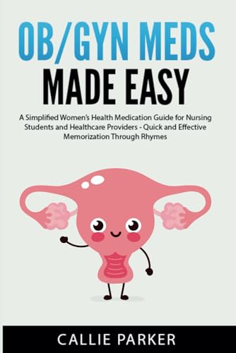 Ob/Gyn Meds Made Easy: A Simplified Women'S Health Medication Guide For Nursing Students And Healthcare Providers