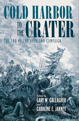 Cold Harbor To The Crater: The End Of The Overland Campaign (Military Campaigns Of The Civil War)