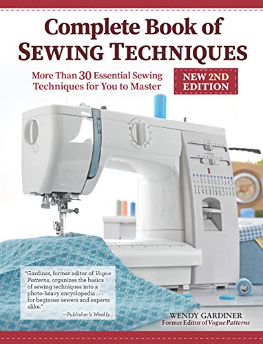 Complete Book Of Sewing Techniques, New 2Nd Edition: More Than 30 Essential Sewing Techniques For You To Master