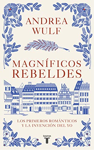 Magníficos Rebeldes / Magnificent Rebels: Los Primeros Románticos Y La Invención Del Yo / The First Romantics And The Invention Of The Self