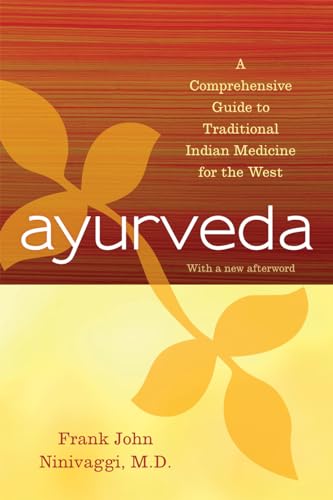 Ayurveda: A Comprehensive Guide To Traditional Indian Medicine For The West