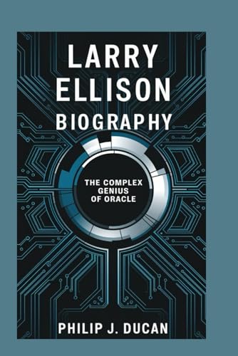 Larry Ellison Biography: The Complex Genius Of Oracle