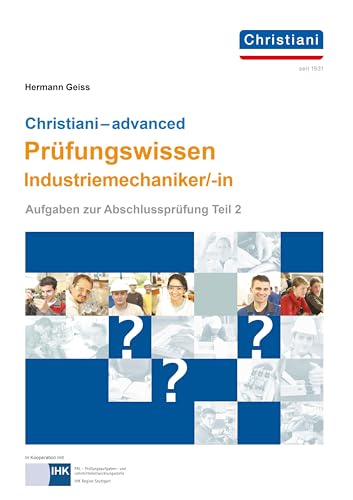 Christiani - Advanced Prüfungswissen Industriemechaniker/-In: Aufgaben Zur Abschlussprüfung Teil 2