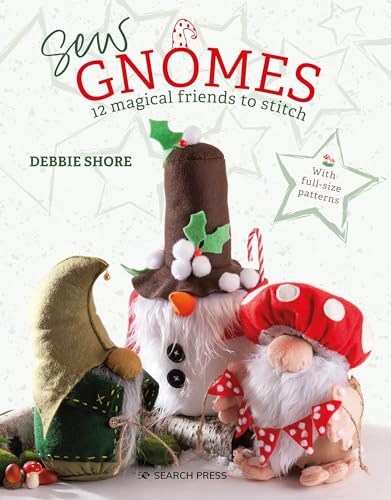 Sew Gnomes: 12 Magical Friends To Stitch