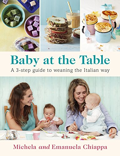 Baby At The Table: Feed Your Toddler The Italian Way In 3 Easy Steps