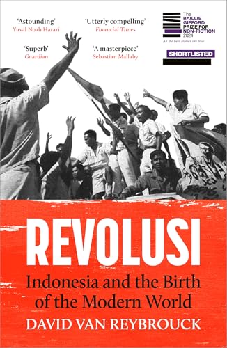 Revolusi: Indonesia And The Birth Of The Modern World (Shortlisted For The Baillie Gifford Prize)