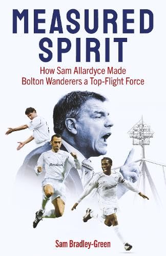 Measured Spirit: How Sam Allardyce Made Bolton Wanderers A Top-Flight Force