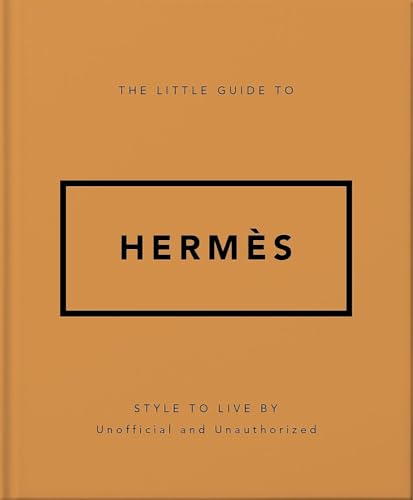 The Little Guide To Hermès: Style To Live By