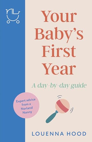 Your Baby’S First Year: A Day-By-Day Guide From An Expert Norland-Trained Nanny