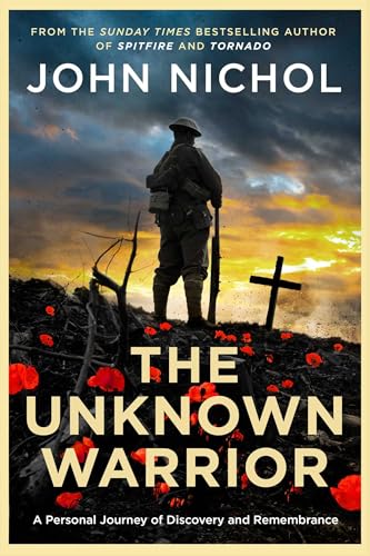 The Unknown Warrior: A Personal Journey Of Discovery And Remembrance