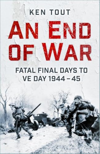 An End Of War: Fatal Final Days To Ve Day, 1945