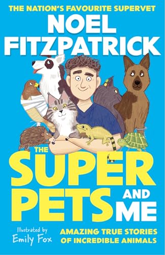 The Superpets And Me!: Amazing True Stories Of Incredible Animals From The Nation’S Favourite Supervet