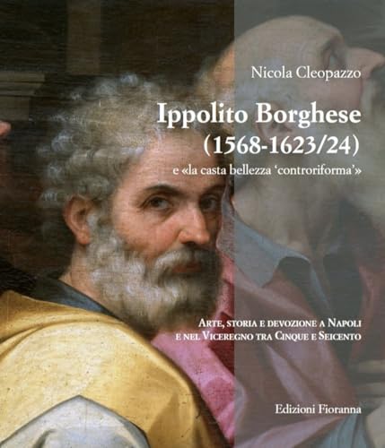 Ippolito Borghese (1568-1623/24) E «La Casta Bellezza Controriforma». Arte, Storia E Devozione A Napoli E Nel Viceregno Tra Cinque E Seicento