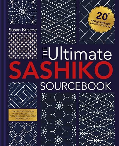 The Ultimate Sashiko Sourcebook: 20Th Anniversary Limited Edition With 12 New Patterns