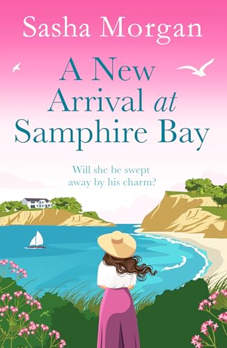 A New Arrival At Samphire Bay (Samphire Bay Village, 2): A Fun, Lighthearted And Sweeping Seaside Romance