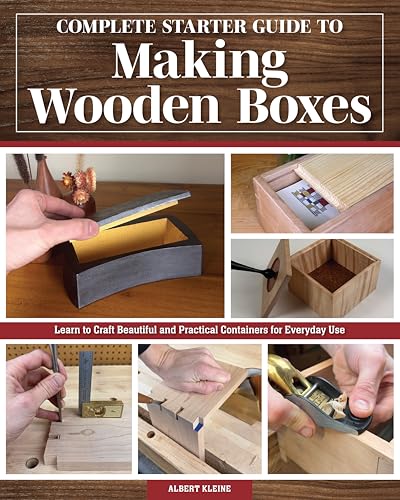 Complete Starter Guide To Making Wooden Boxes: Learn To Craft Beautiful And Practical Containers For Everyday Use