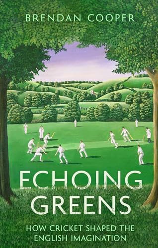 Echoing Greens: How Cricket Shaped The English Imagination