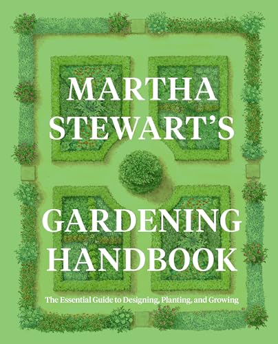 Martha Stewart'S Gardening Handbook: The Essential Guide To Designing, Planting, And Growing
