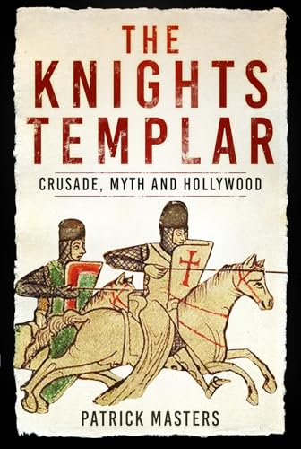 The Knights Templar: Crusade, Myth And Hollywood