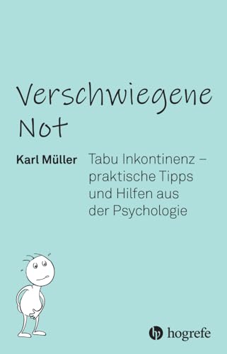 Verschwiegene Not: Tabu Inkontinenz - Praktische Tipps Und Hilfen Aus Der Psychologie