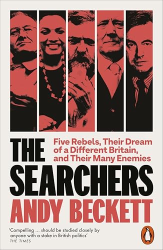 The Searchers: Five Rebels, Their Dream Of A Different Britain, And Their Many Enemies