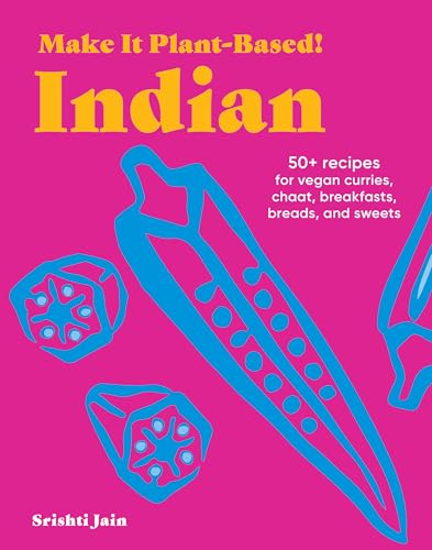 Make It Plant-Based! Indian: A Cookbook