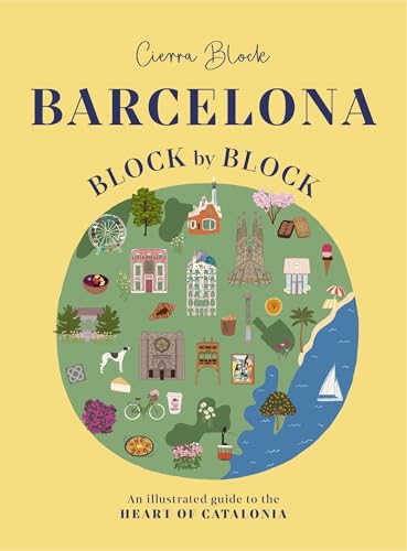 Barcelona, Block By Block: An Illustrated Guide To The Heart Of Catalonia