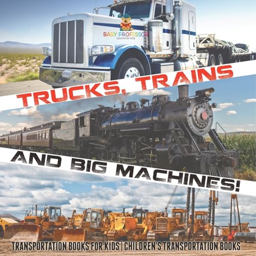 Trucks, Trains And Big Machines! Transportation Books For Kids | Children'S Transportation Books