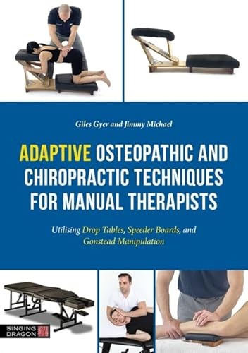 Adaptive Osteopathic And Chiropractic Techniques For Manual Therapists: Utilising Drop Tables, Speeder Boards And Gonstead Manipulation