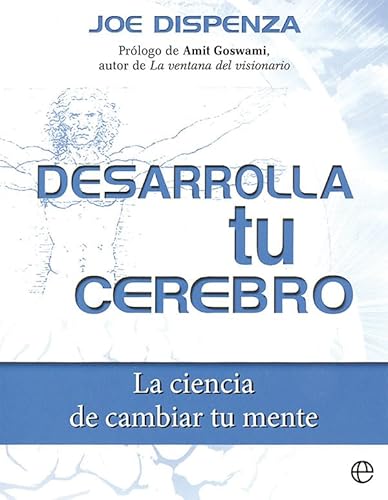 Desarrolla Tu Cerebro: La Ciencia De Cambiar Tu Mente